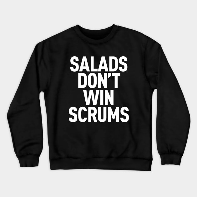 Salads Don't Win Scrums Crewneck Sweatshirt by Bubsart78